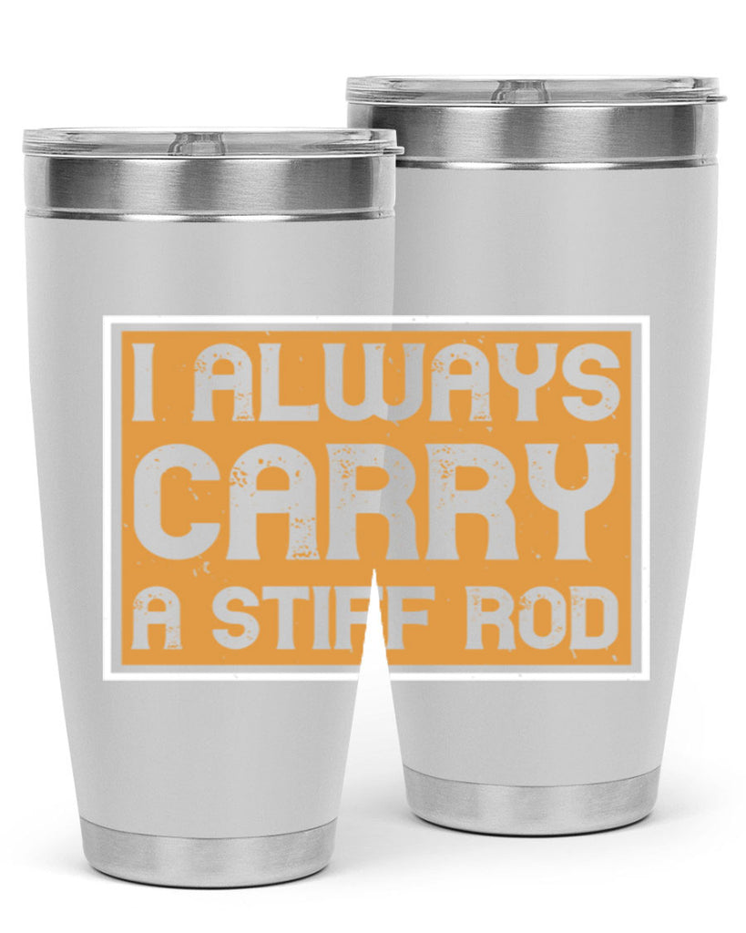 i always carry a stiff rod 259#- fishing- Tumbler