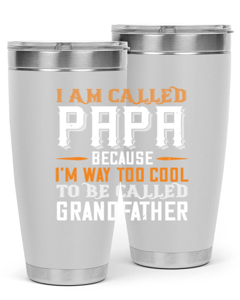 i am called papa because im way to cool 41#- grandpa - papa- Tumbler