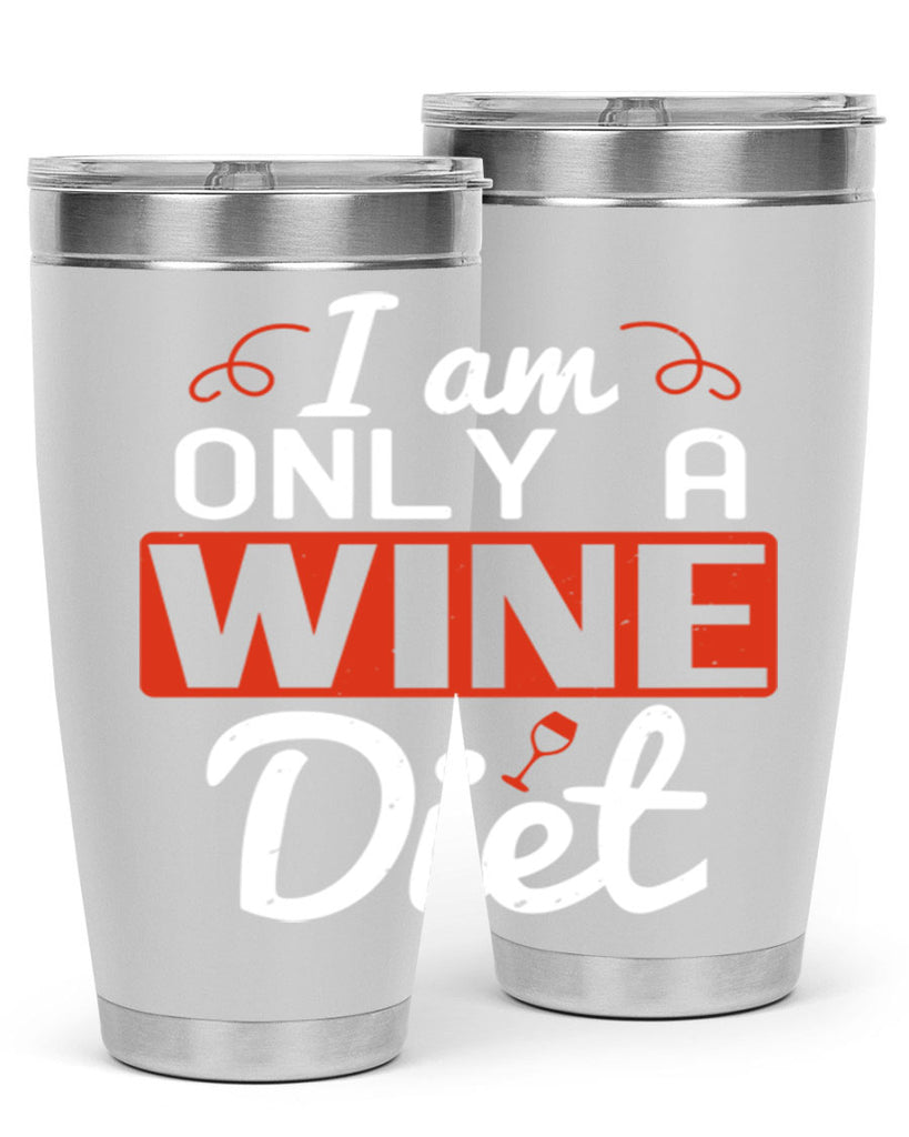 i am only a wine diet 217#- wine- Tumbler