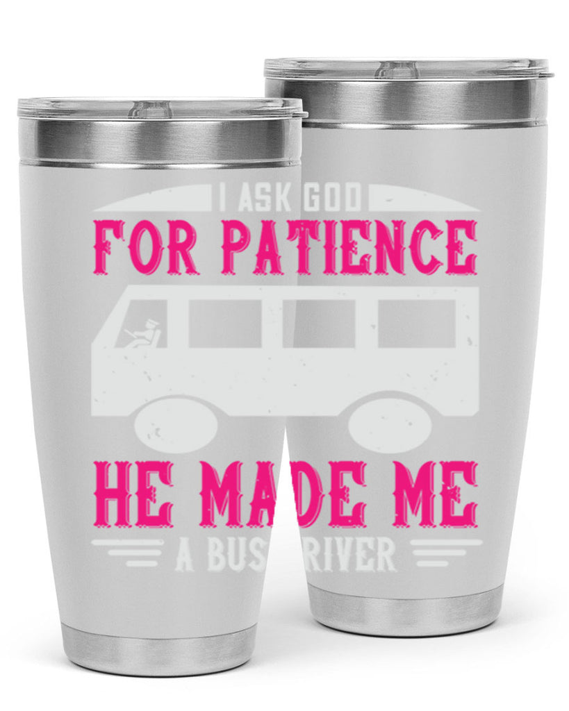 i ask god for patience he made me a bus driver Style 33#- bus driver- tumbler
