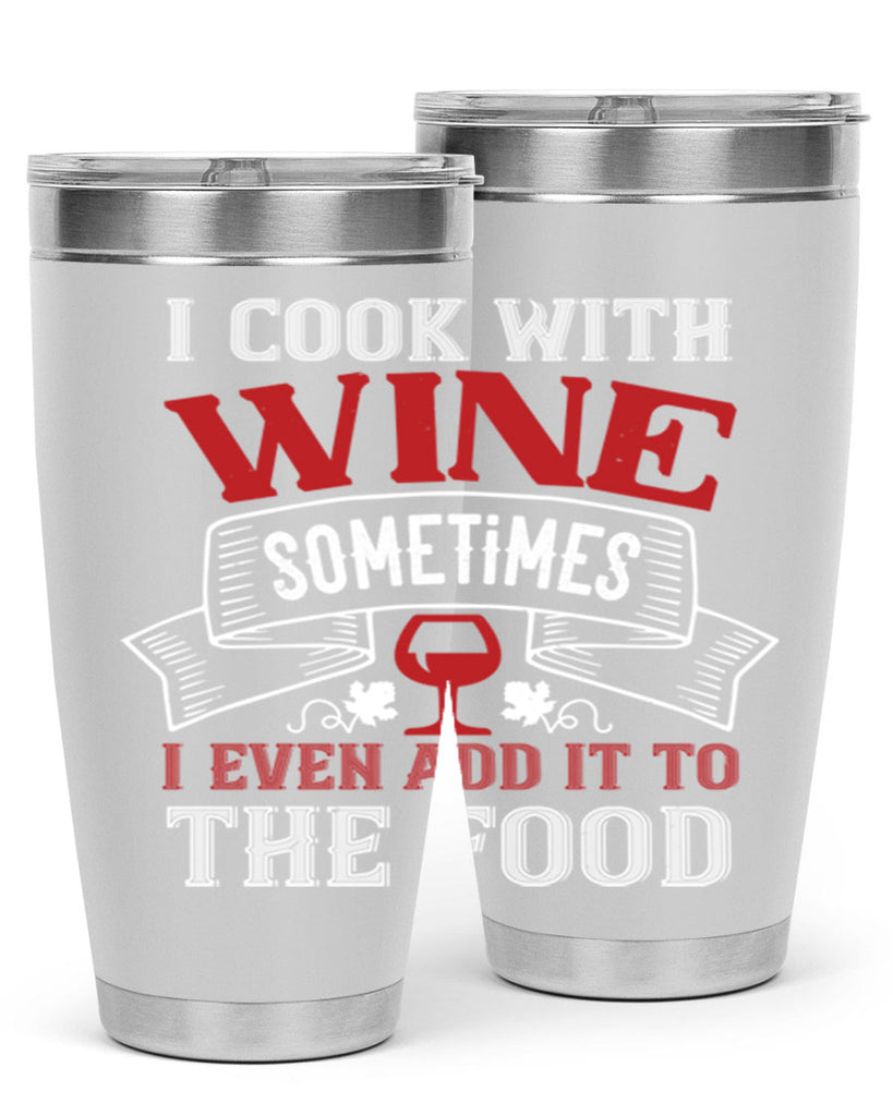 i cook with wine sometimes 81#- wine- Tumbler