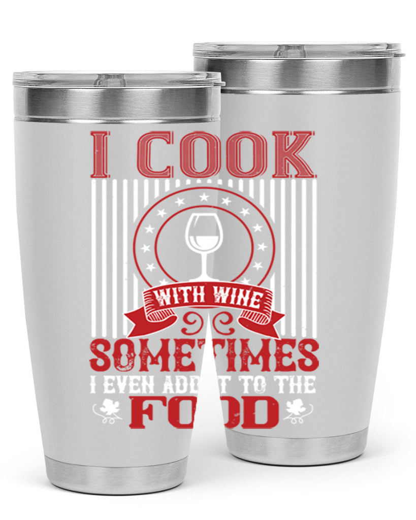 i cook with wine sometimes i even 82#- wine- Tumbler