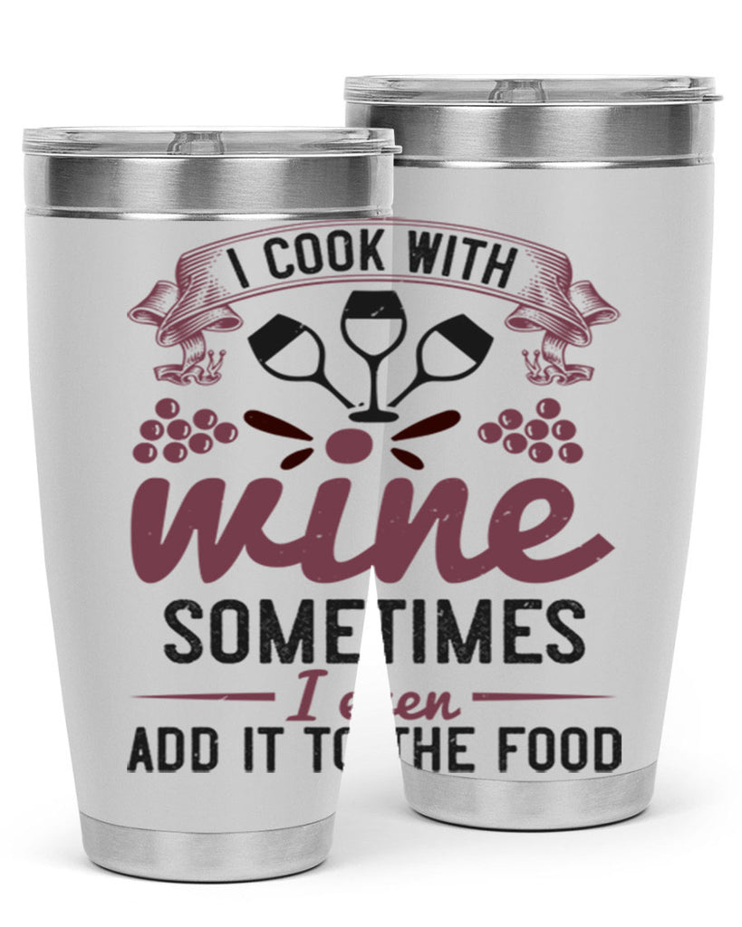 i cook with wine sometimes i even add it to the food 215#- wine- Tumbler