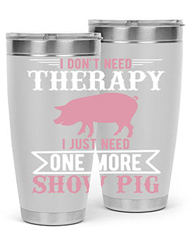 i dont need therapy i just need one more show more Style 75#- pig- Tumbler