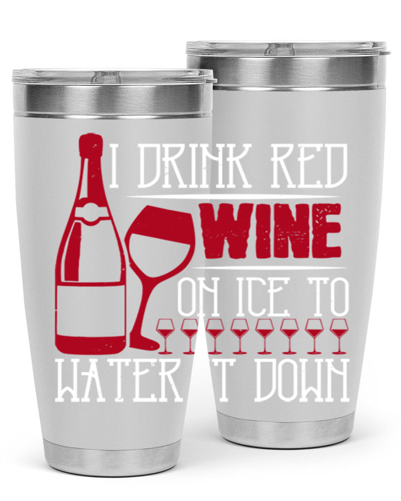 i drink red wine on ice to water it down 213#- wine- Tumbler