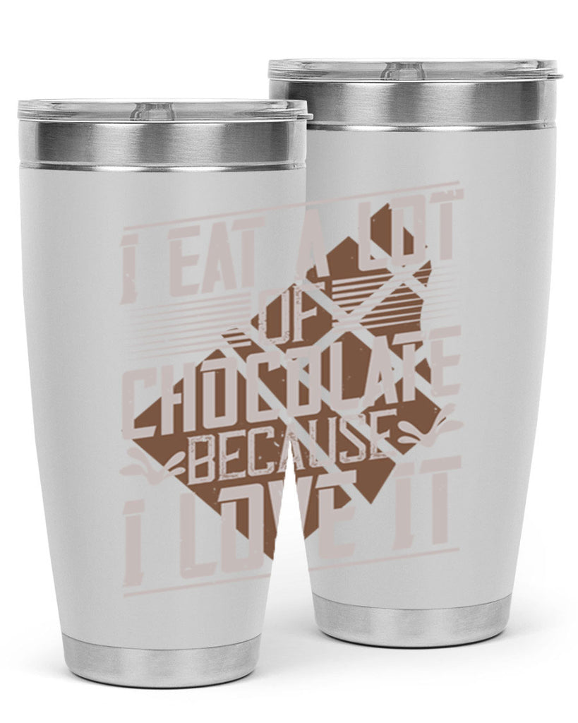 i eat a lot of chocolate because i love it 36#- chocolate- Tumbler