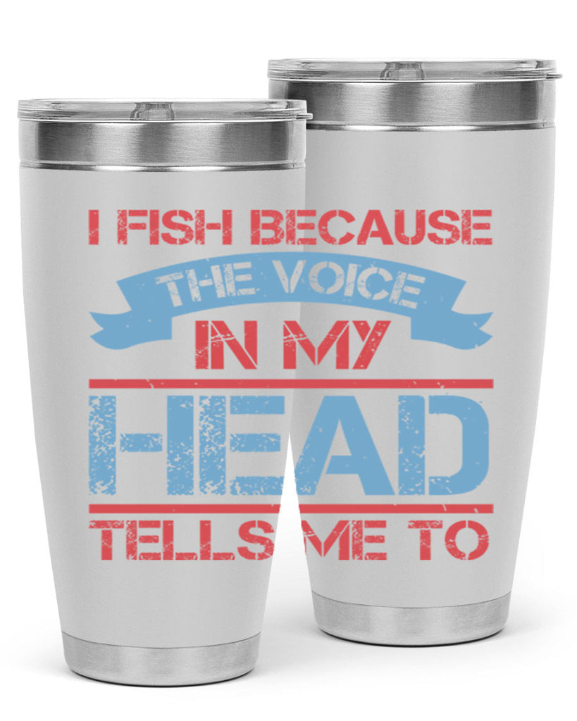 i fish because the voice in my head tells me to 257#- fishing- Tumbler