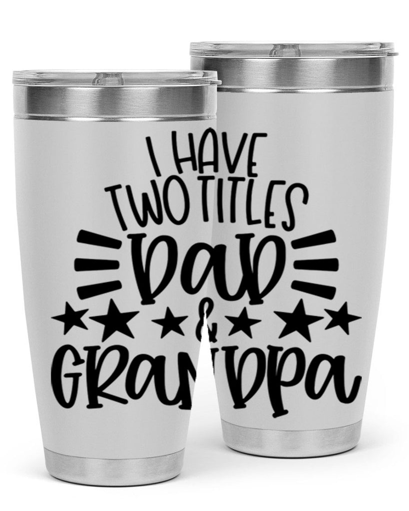 i have two titles dad grandpa 44#- fathers day- Tumbler