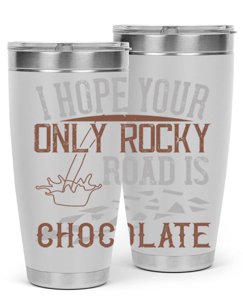 i hope your only rocky road is chocolate 35#- chocolate- Tumbler