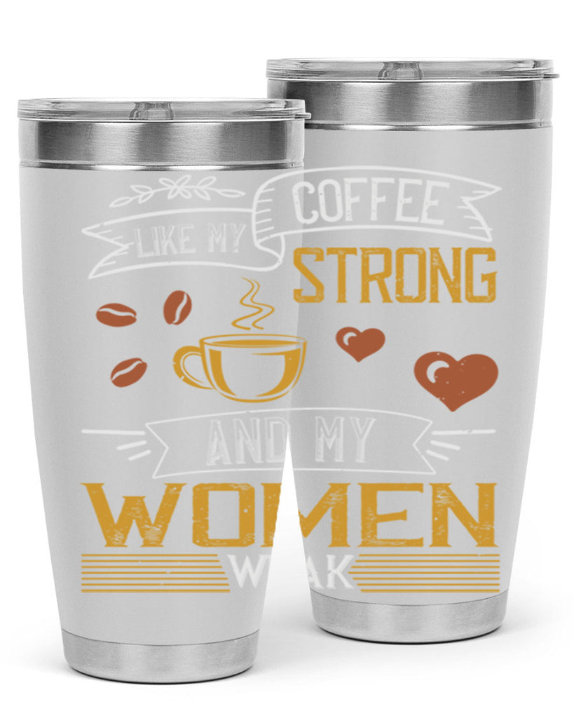 i like my coffee strong and my women weak 255#- coffee- Tumbler