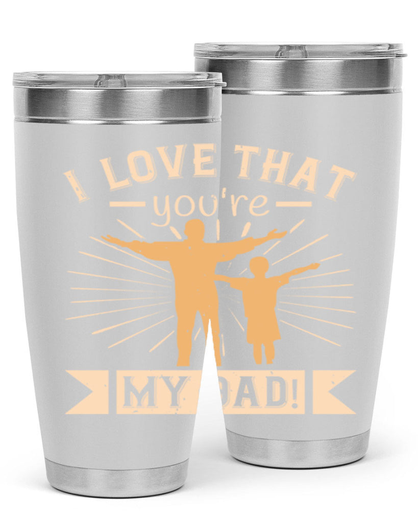 i love that youre my dad 240#- fathers day- Tumbler