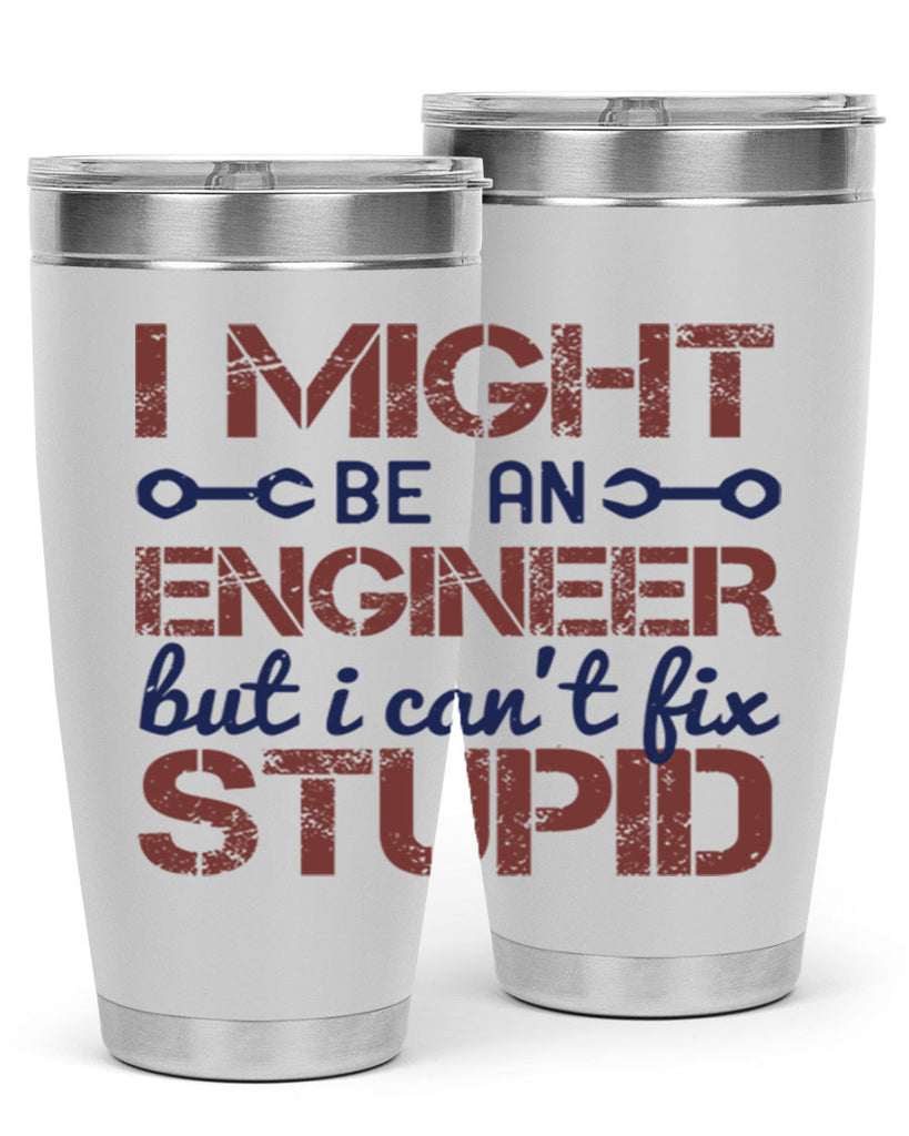 i might be an engineer but i cant fix stupid Style 51#- engineer- tumbler
