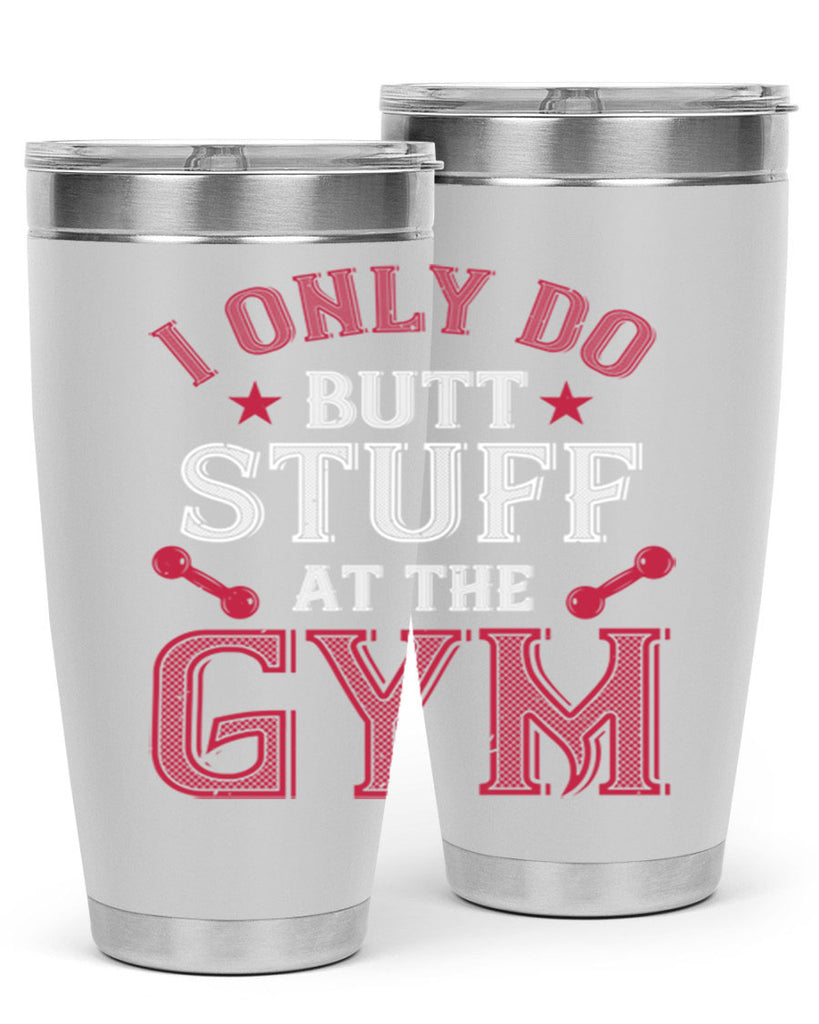 i only do butt stuff at the gym 87#- gym- Tumbler