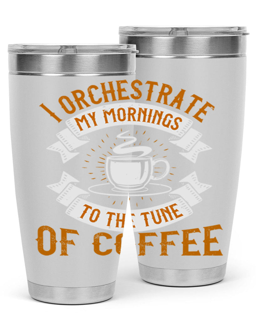 i orchestrate my mornings to the tune of coffee 244#- coffee- Tumbler