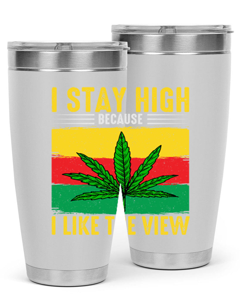 i stay high because i like the view 131#- marijuana- Tumbler