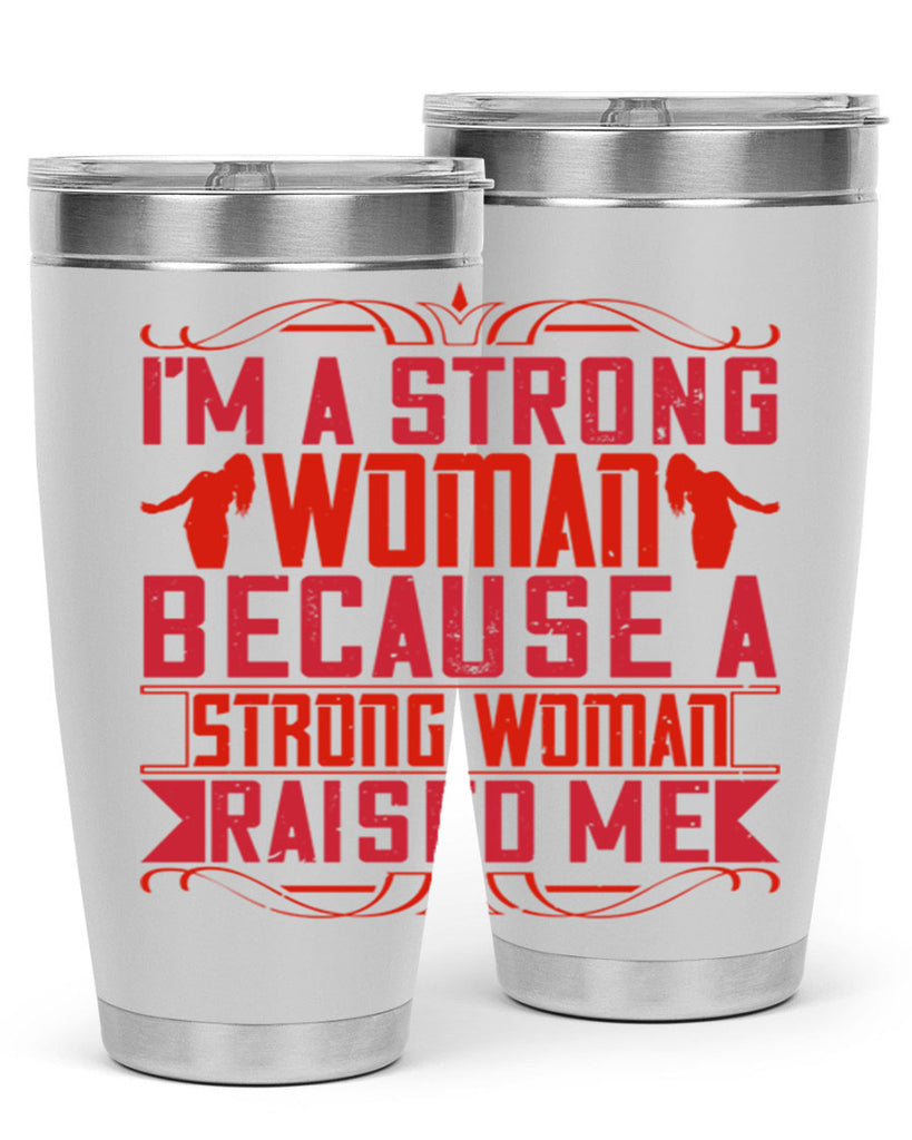 i’m a strong woman because a strong woman raised me 44#- Parents Day- Tumbler