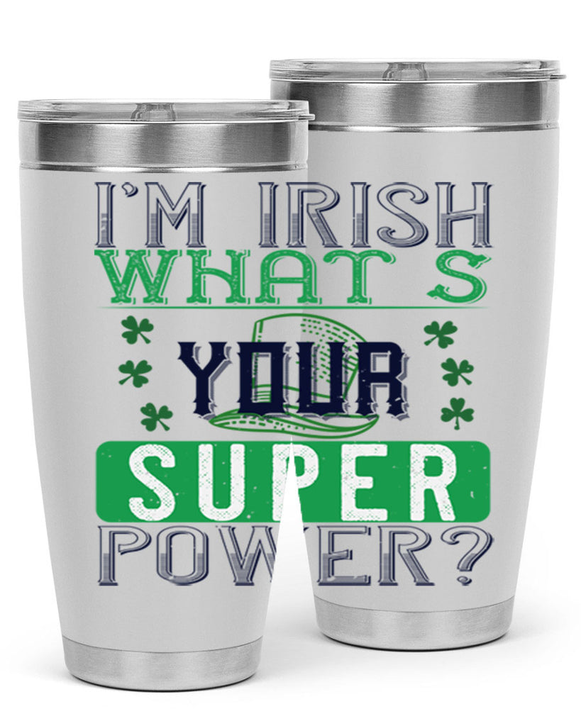 i’m irish what’s your super power Style 128#- St Patricks Day- Tumbler