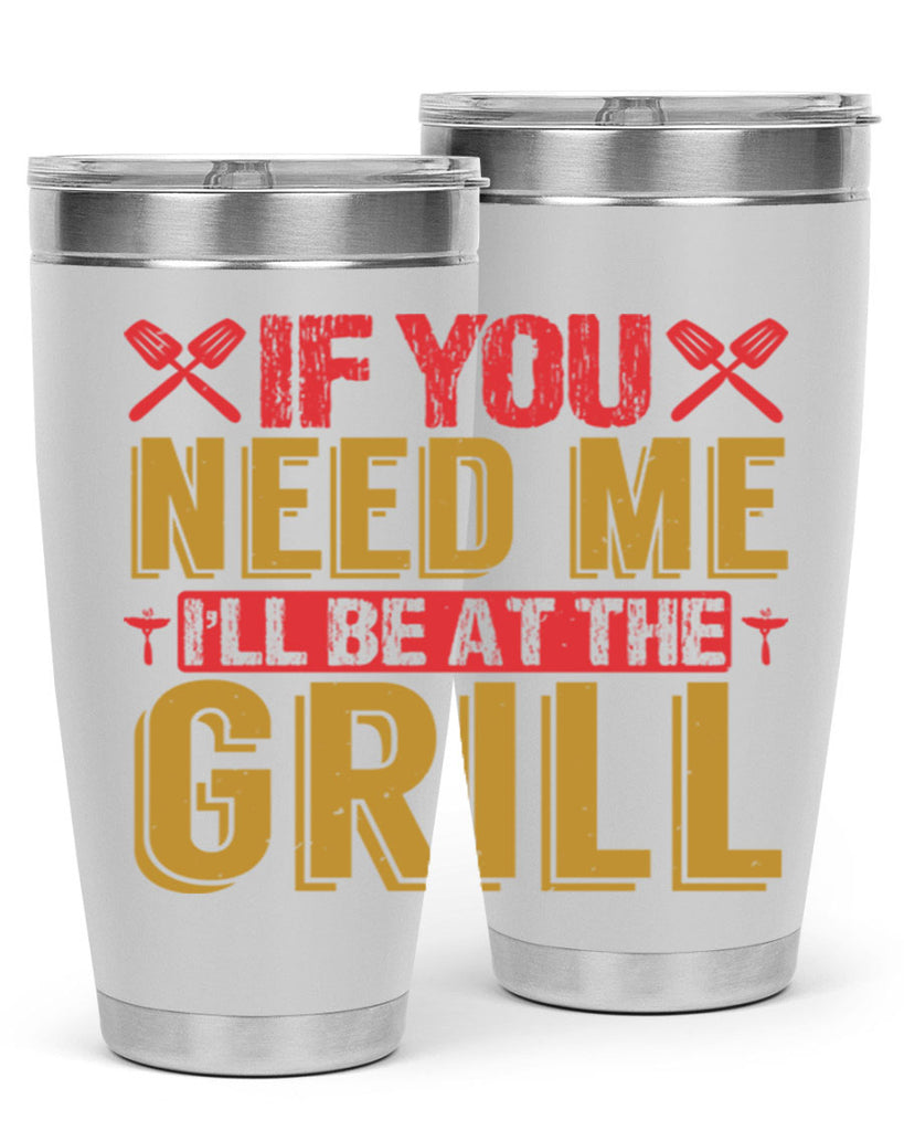 if you need me ill be at the grill 35#- bbq- Tumbler