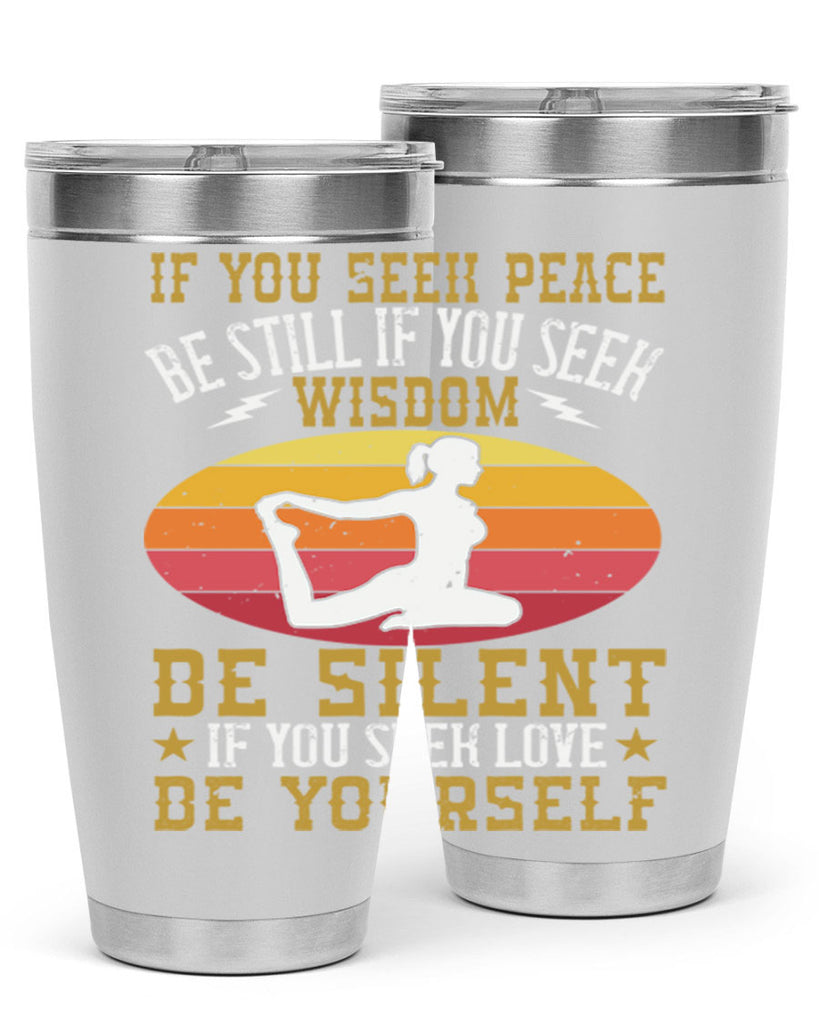 if you seek peace be still if you seek wisdom be silent if you seek love be yourself 86#- yoga- Tumbler