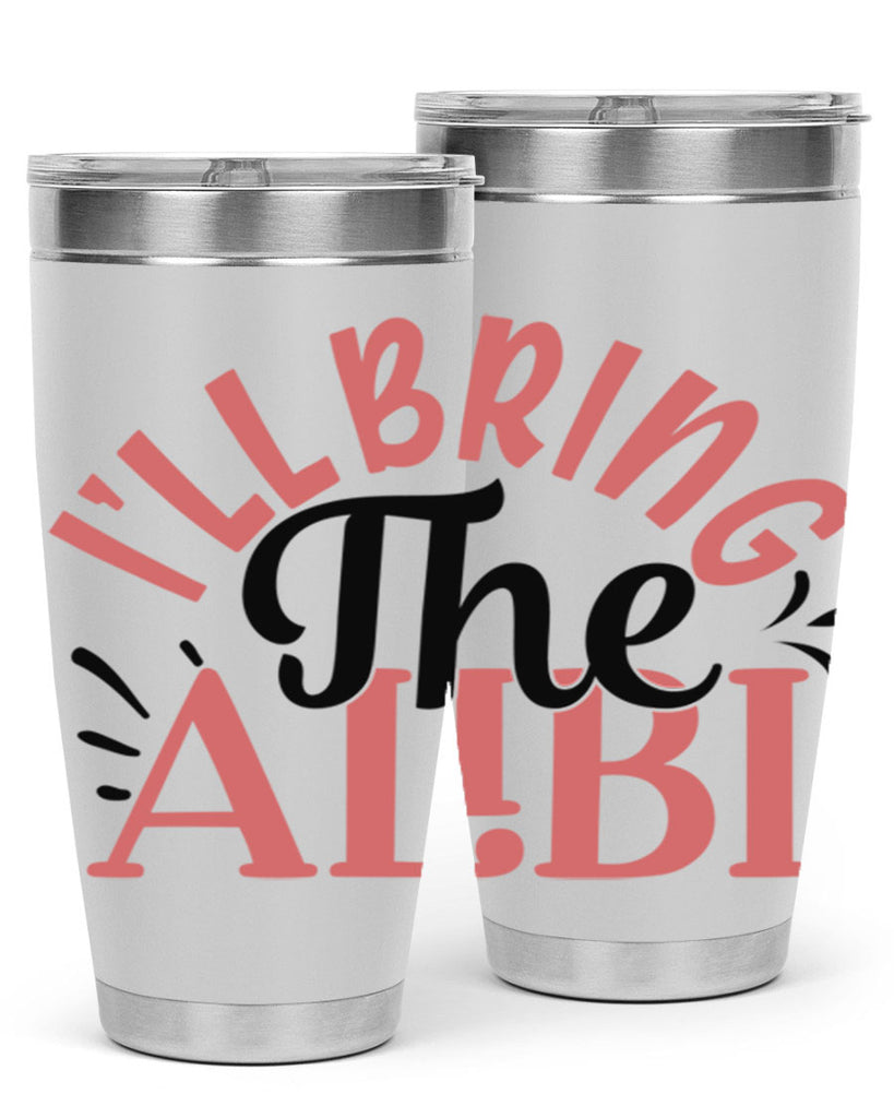 ill bring the alibi Style 51#- Best Friend- Tumbler