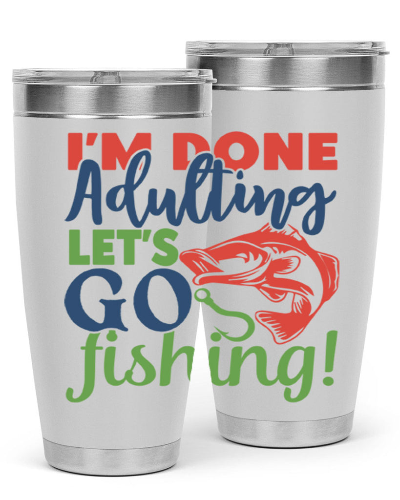 im done adulting lets go fishing 210#- fishing- Tumbler