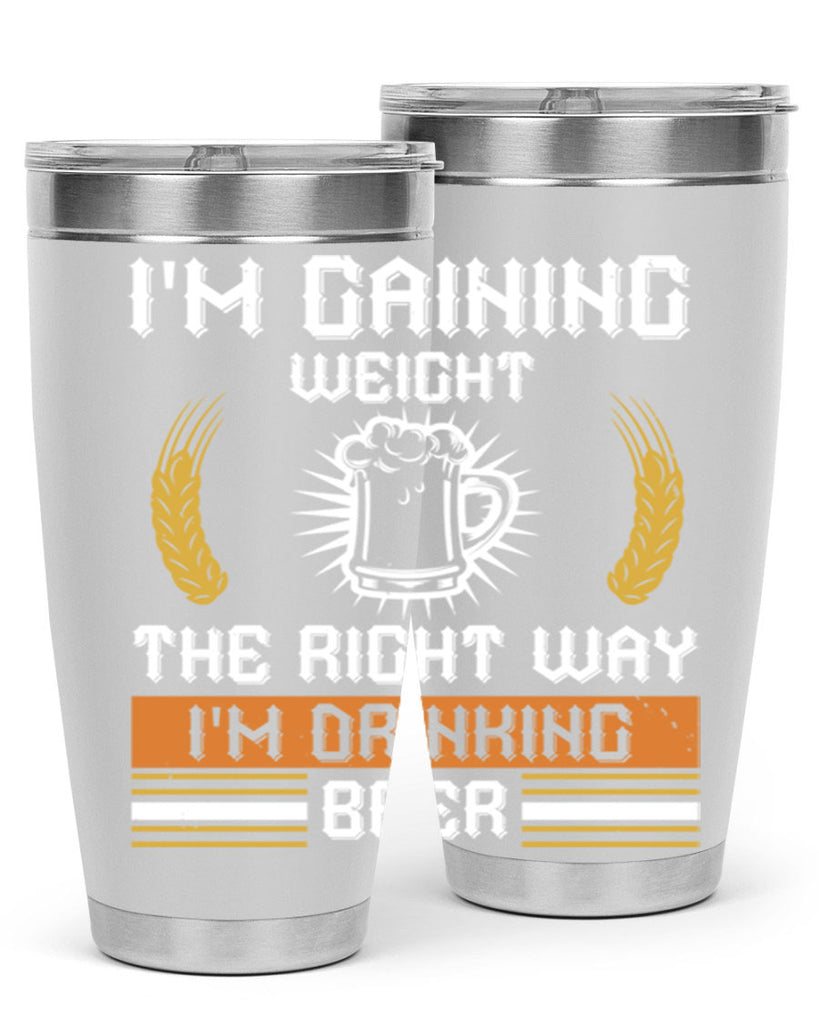 im gaining weight the right way im drinking beer 71#- beer- Tumbler