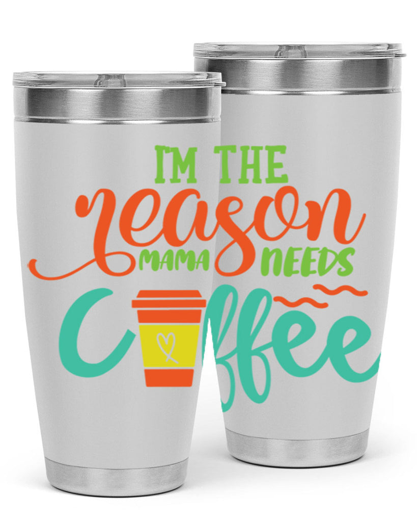 im the reason mama needs coffee 397#- mom- Tumbler