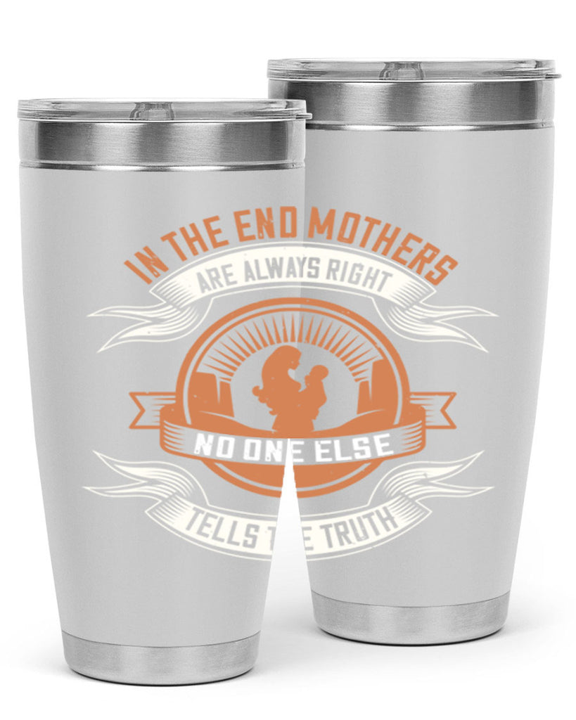 in the end mothers are always right no one else tells the truth 143#- mom- Tumbler