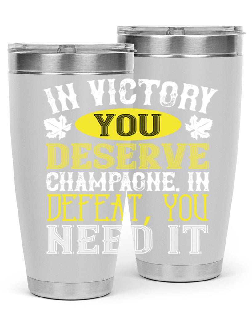 in victory you deserve champagne in defeat 77#- wine- Tumbler