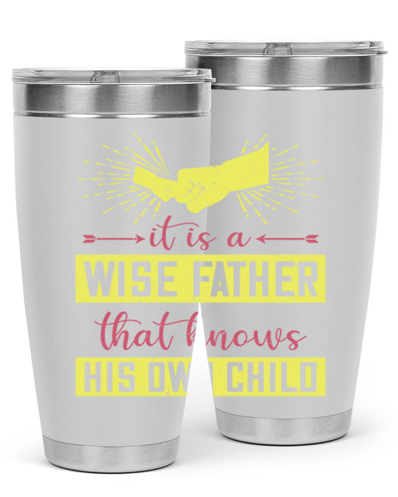 it is a wise father that 197#- fathers day- Tumbler
