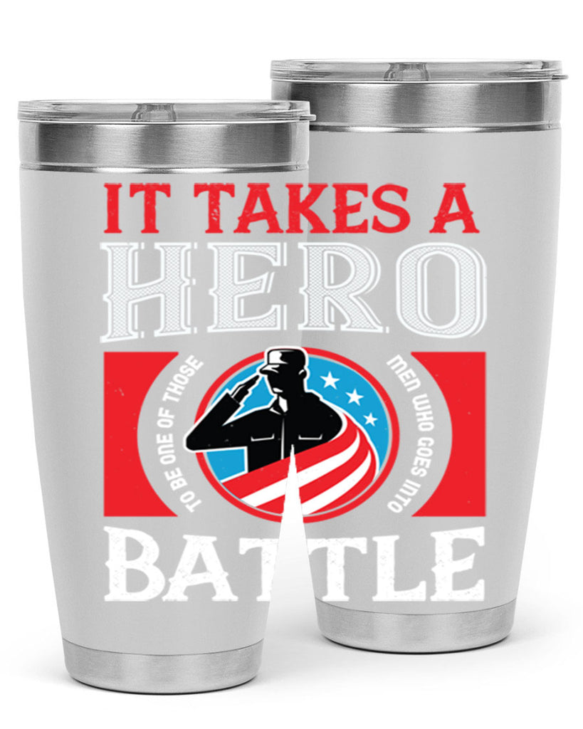 it takes a hero to be one of those men who goes into battle 50#- Veterns Day- Tumbler