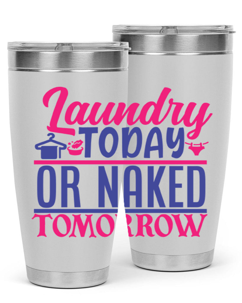 laundry today or naked tomorrow 4#- laundry- Tumbler