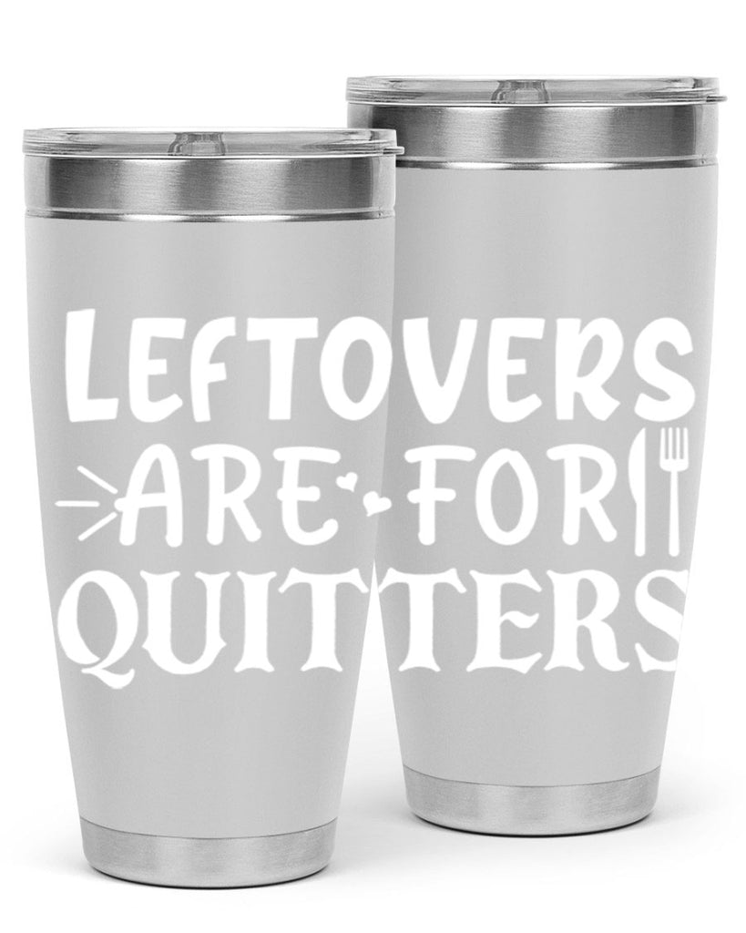 leftovers are for quitters 27#- kitchen- Tumbler