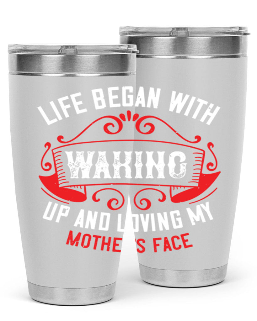 life began with waking up and loving my mother’s face 135#- mom- Tumbler