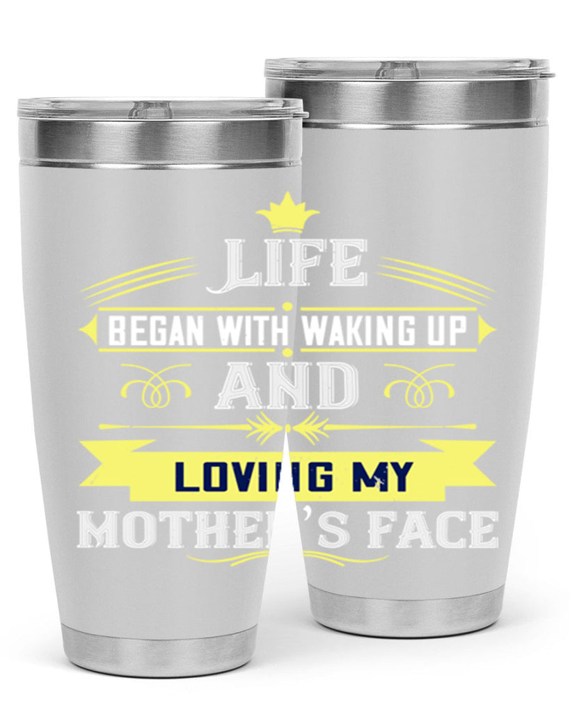 life began with waking up and loving my mother’s face 137#- mom- Tumbler