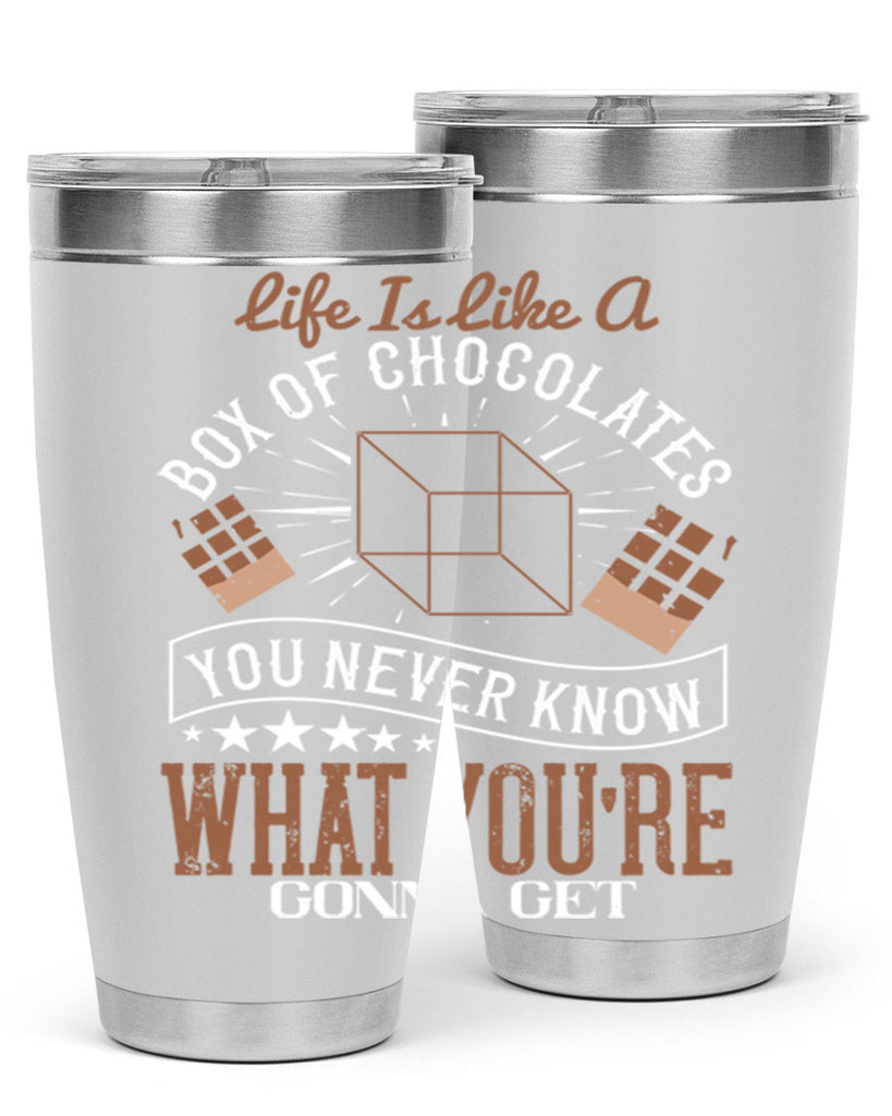 life is like a box of chocolates you never know what youre gonna get 25#- chocolate- Tumbler