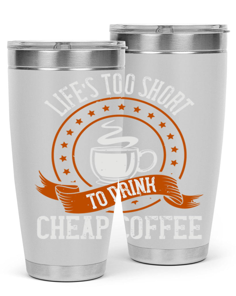 life’s too short to drink cheap coffee 237#- coffee- Tumbler