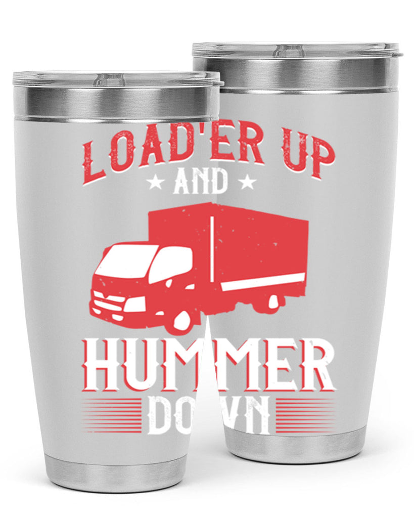 loader up and hummer down Style 32#- truck driver- tumbler