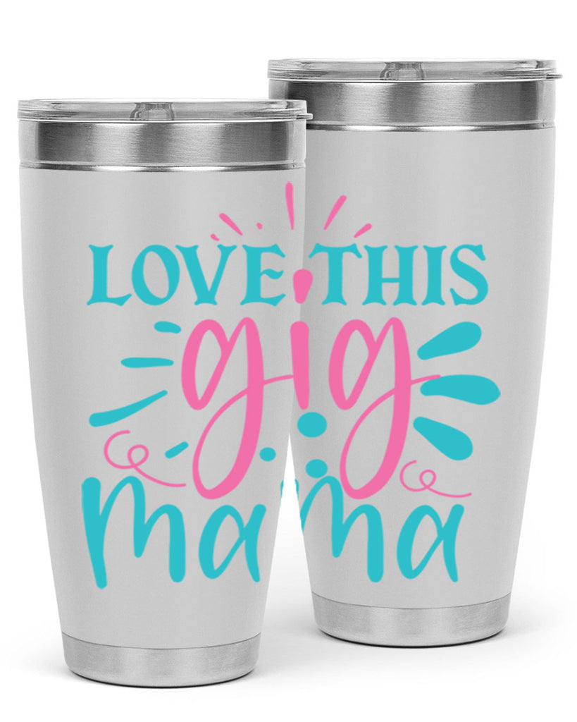 love this gig mama 329#- mom- Tumbler