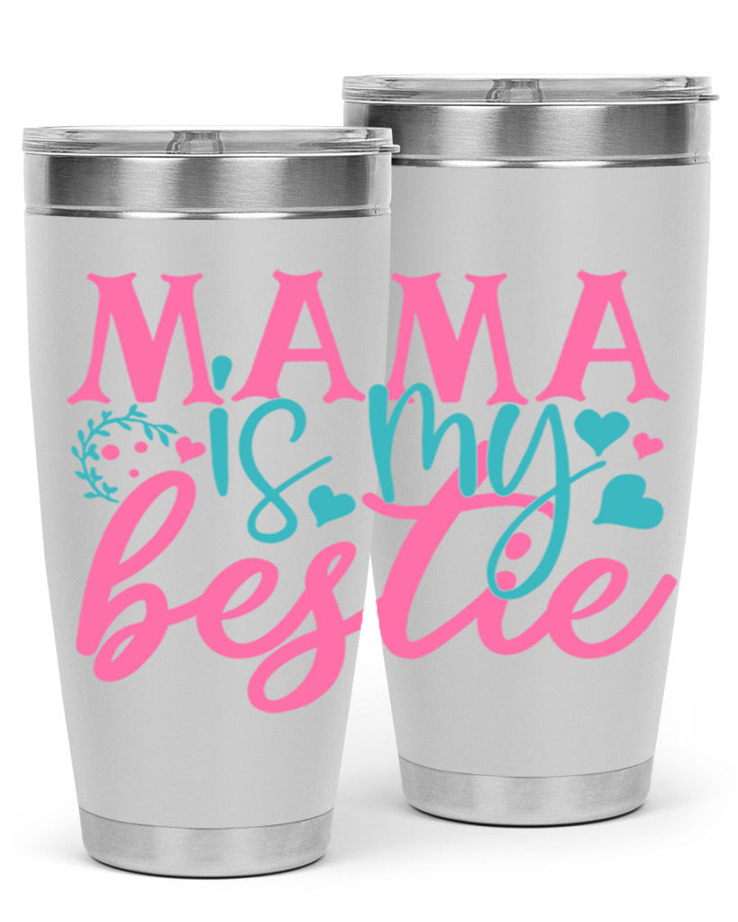 mama is my bestie 324#- mom- Tumbler