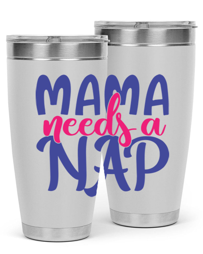 mama needs a nap 383#- mom- Tumbler