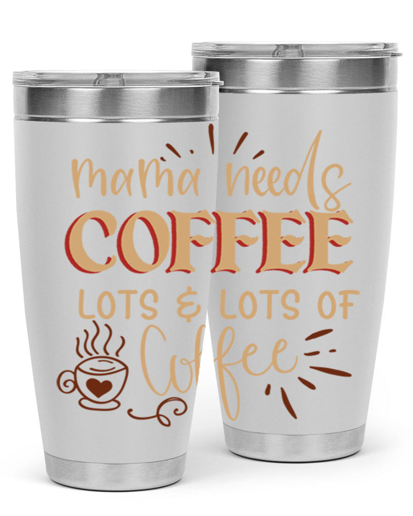 mama needs coffee lots lots of coffee 208#- coffee- Tumbler