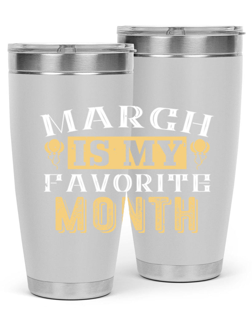 march is my favorite month Style 50#- birthday- tumbler