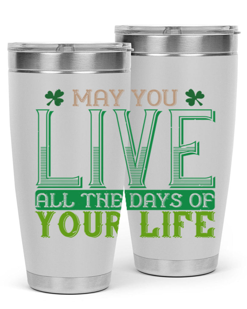 may you kive all the days of your life Style 115#- St Patricks Day- Tumbler