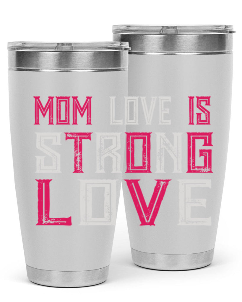 mom love is strong love 122#- mom- Tumbler