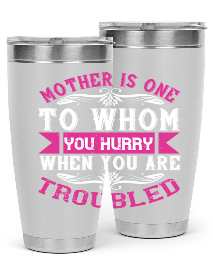 mother is one to whom you hurry when you are troubled 107#- mom- Tumbler