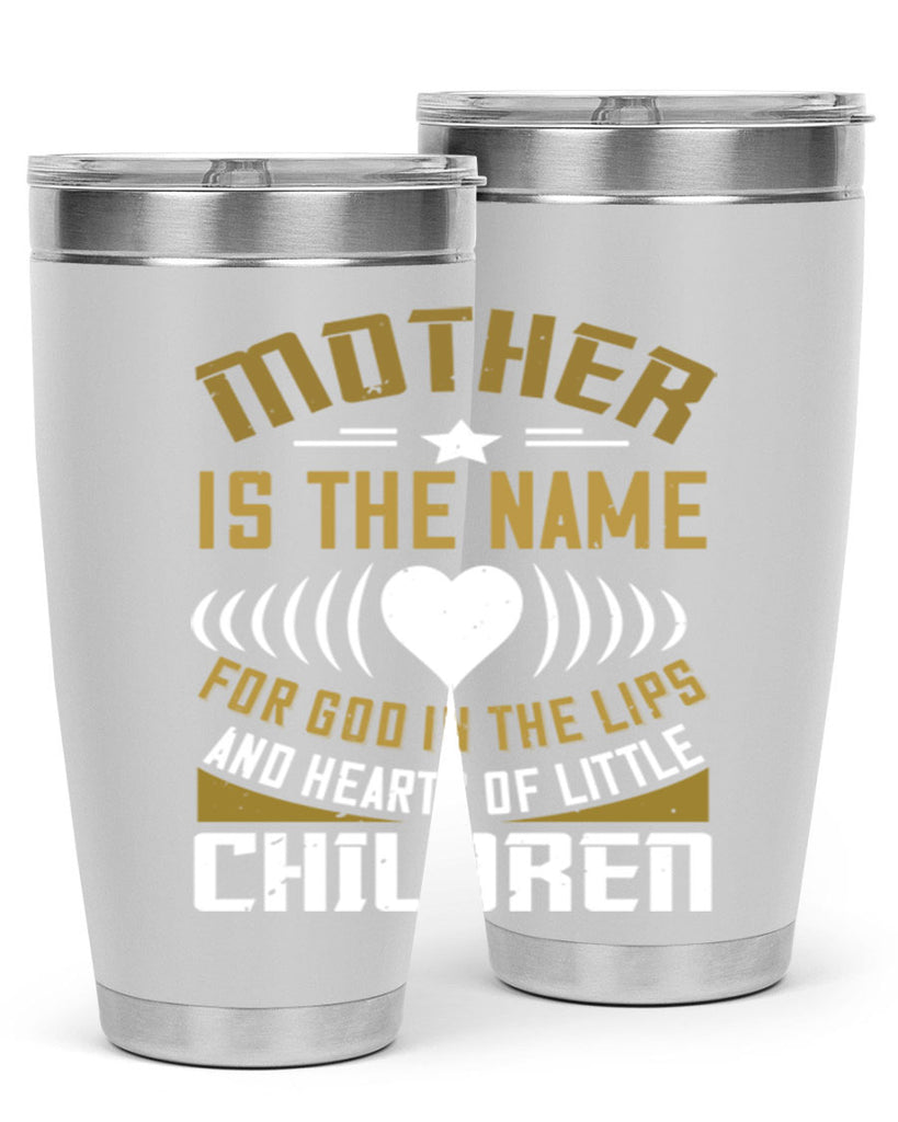 mother is the name for god in the lips and hearts of little children 104#- mom- Tumbler