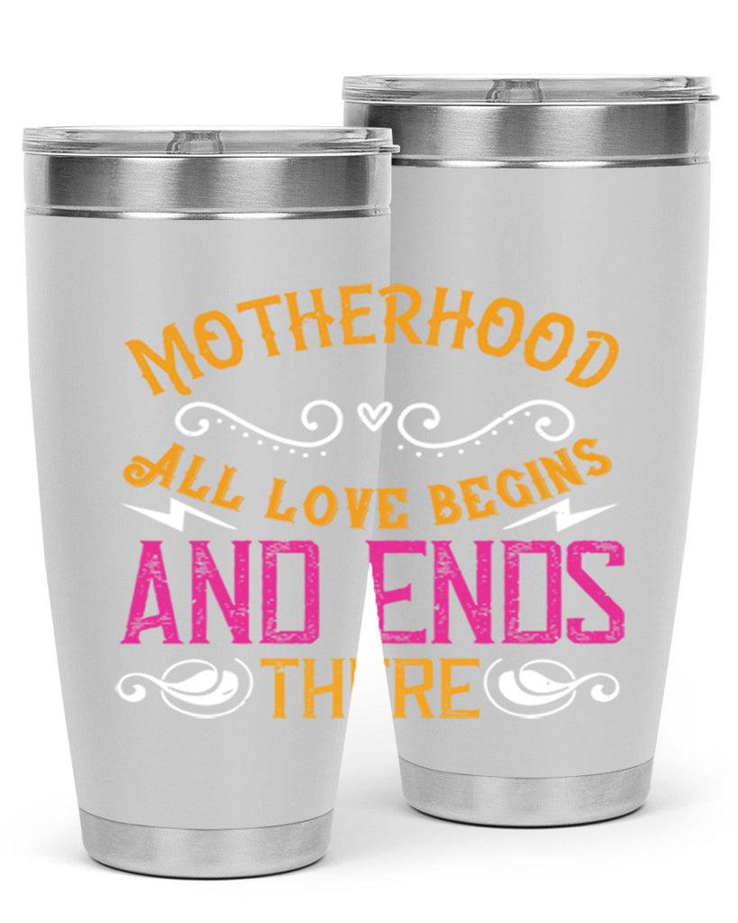 motherhood all love begins and ends there 99#- mom- Tumbler