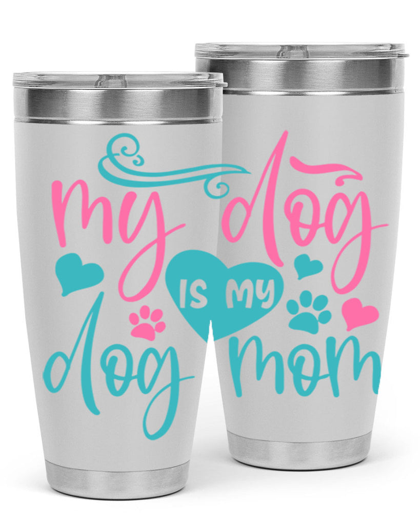 my dog is my dog mom 309#- mom- Tumbler