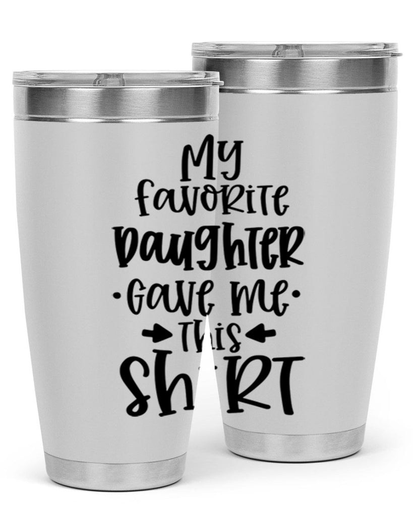 my favorite daughter gave me this shirt 29#- fathers day- Tumbler